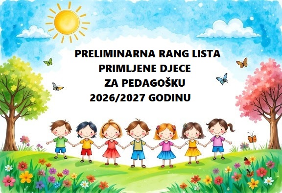 PRELIMINARNA RANG LISTA PRIMLJENE DJECE ZA PEDAGOŠKU 2026/2027 GODINU