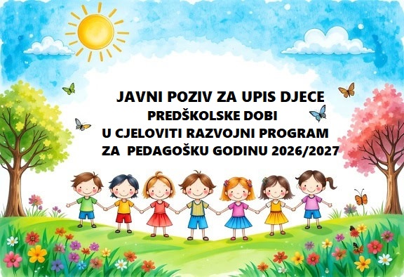 JAVNI POZIV ZA UPIS DJECE PREDŠKOLSKE DOBI U CJELOVITI RAZVOJNI PROGRAM ZA PEDAGOŠKU GODINU 2026/2027 I OBRAZAC PRIJAVE